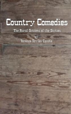 Country Comedies : The Rural Sitcoms of the Sixties, Paperback by Canote, Ter...