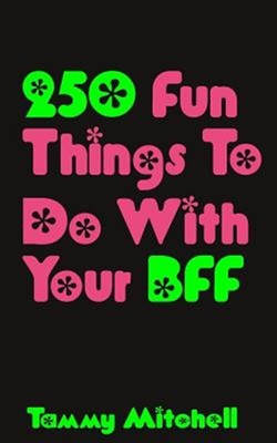 250 Fun Things to Do With Your Bff, Paperback by Mitchell, Tammy, Brand New, ...