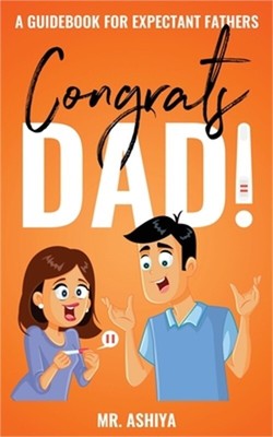 Congrats Dad!: A Guidebook For Expectant Fathers (Paperback or Softback)
