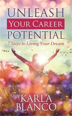 Unleash Your Career Potential: 7 Steps to Living Your Dream (Paperback or Softba