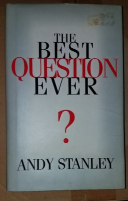 The Best Question Ever by Andy Stanley (2004, Hardcover with Dust Jacket )