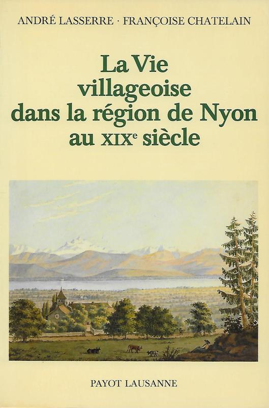 La Vie Villageoise Dans La Region De Nyon Au Xixe Siecle - Suisse - A. Lasserre