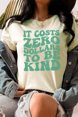 It Costs Zero Dollars To Be Kind Graphic Tee