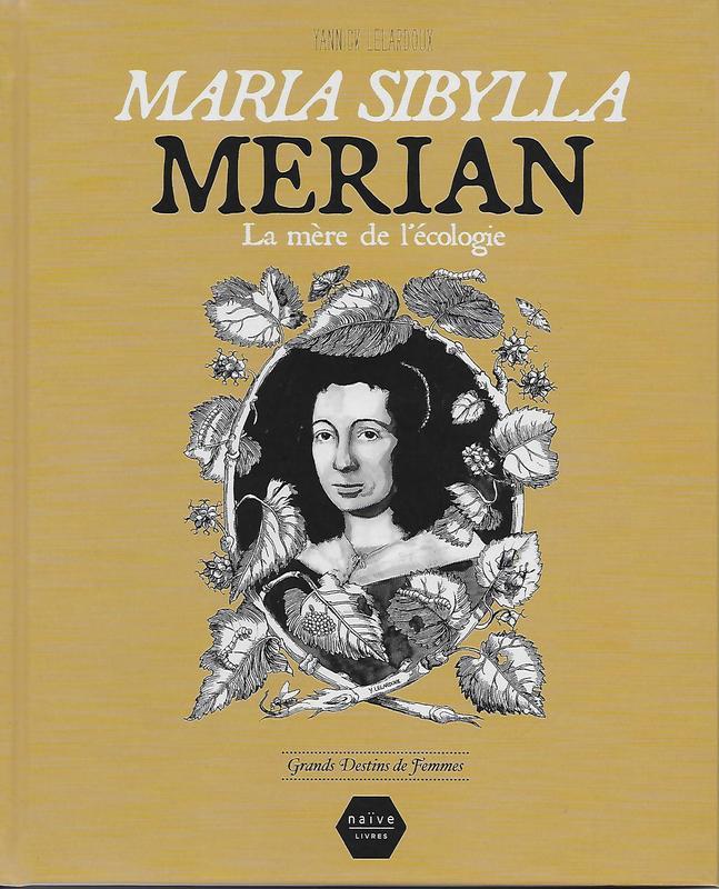 Feminisme - Grands Destins De Femmes / Maria Sibylla Merian  Mere De L'Ecologie