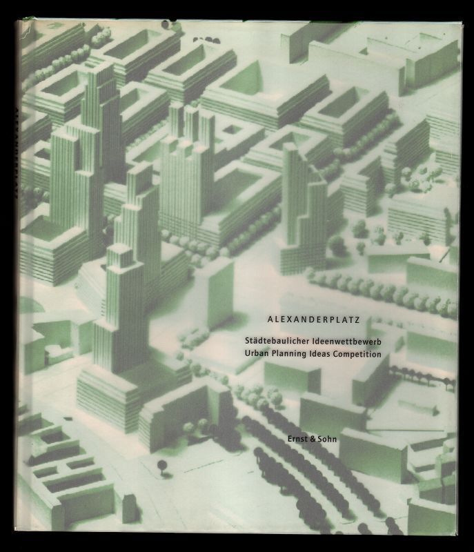 Alexanderplatz : StÃ¤Dtebaulicher Ideenwettbewerb - Urban Planning Ideas Competit