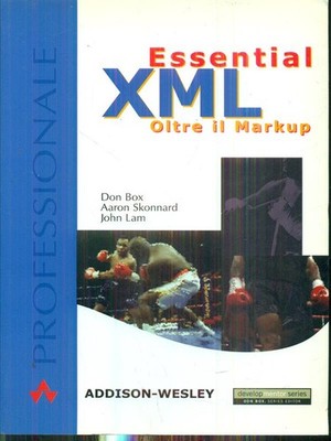 ESSENTIAL XML OLTRE IL MARKUP ARCHEOLOGIA INFORMATICA AA.VV. ADDISON WESLEY