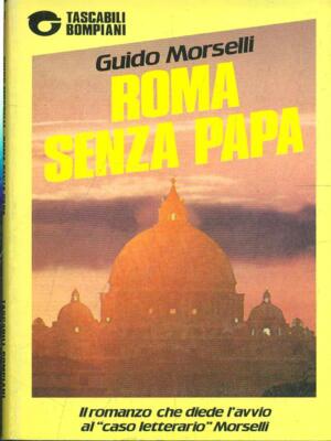 ROMA SENZA PAPI NARRATIVA ITALIANA GUIDO MORSELLI BOMPIANI 1988