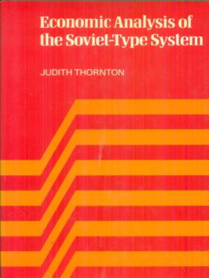 ECONOMIC ANALYSIS OF THE SOVIET-TYPE SYSTEM THORNTON JUDITH