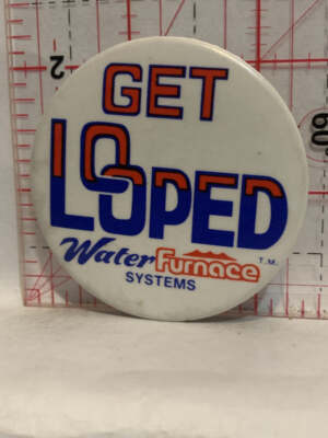 Get Looped Water Furnace Systems Button Pinback