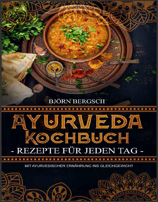 Ayurveda Kochbuch - Rezepte für jeden Tag – Mit ayurvedischer Ernährung ins,,,,