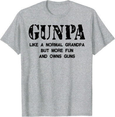 GUNPA Like A Normal Grandpa But More Fun And Owns Unisex T-Shirt