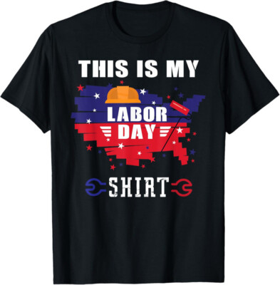 This Is My Labor Day Shirt USA Funny Weekend Gift Unisex T-Shirt