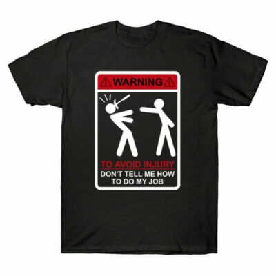 Warning To Avoid Injury Don't Tell Me How To Do My Job Funny Men's T-Shirt White