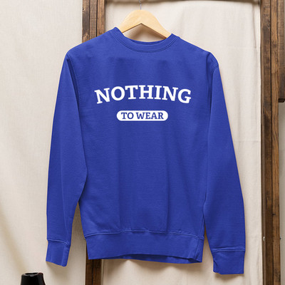 Nothing To Wear Sweatshirt Funny Casual Outfit Gift Wardrobe Humor Fashion Joke