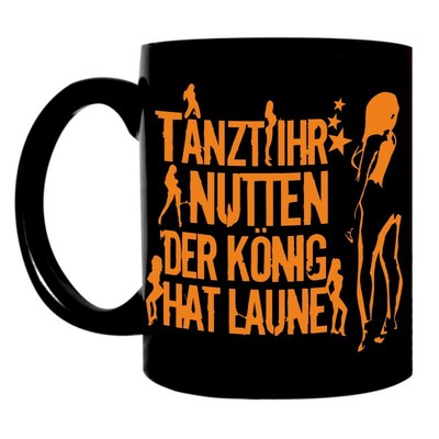 Kaffee Tasse Becher Tanzt ihr Nutten der König hat Laune spruch sprüche fun