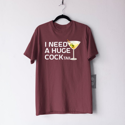 I Need A Huge Cocktail T-Shirt Funny Bold Humorous Party Vibes Gift