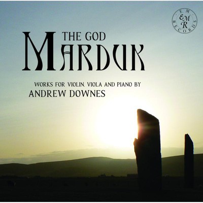 EMRCD056 Andrew Downes God Marduk: Works For Violin, Viola and Piano By Andrew