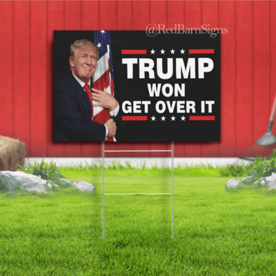Trump Won Get Over It  Indoor Outdoor Yard Sign