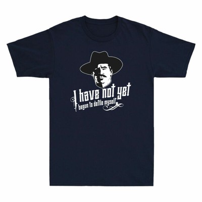 Doc Holliday I Have Not Yet Begun To Defile Myself  Men's T Shirt Gift