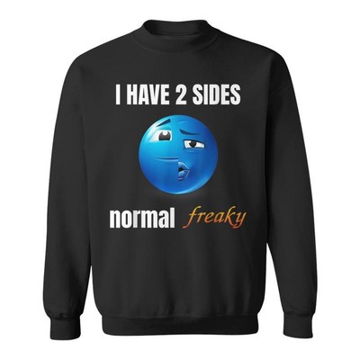 I Have 2 Sides Normal Freaky Sweatshirt
