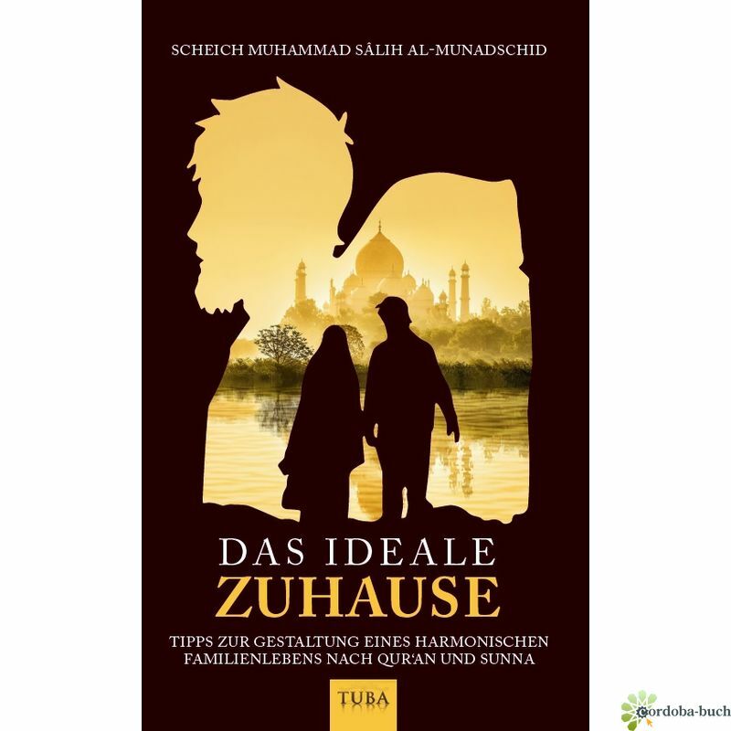 Das Ideale Zuhause Gestaltung Eines Harmonischen Familienlebens Nach Quran Sunna