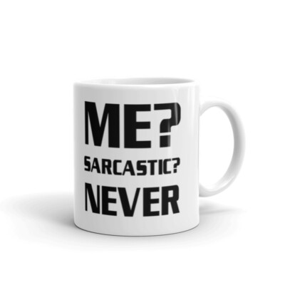 Me? Sarcastic? Never Funny Joke Novelty Cup Gift Mug Coffee Tea Ceramic Mug