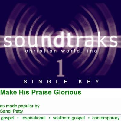 Make His Praise Glorious - Sandi Patty - Accompaniment Track