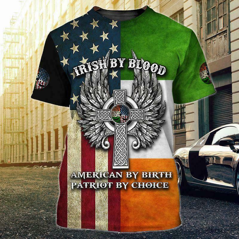 Irish By Blood American By Birth Patriot By Choice Tshirt 3D Us Size Best Price