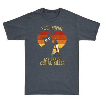 In Heart You Inspire Me Vintage My Inner Serial Killer Funny Cat  T-Shirt Men