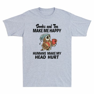 Owl Books And Tea Make Me Happy Humans Make My Head Hurt Funny Men's T-Shirt