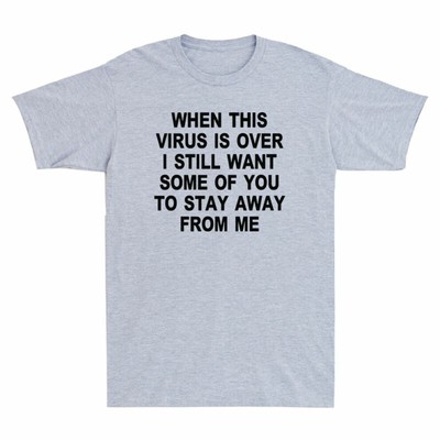 I Still Want Some Of You To Stay Away From Me Men's T-Shirt Social Distancing
