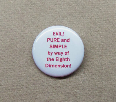 EVIL! Pure And Simple By Way of the 8th Dimension 1.25'' Button Buckaroo Banzai