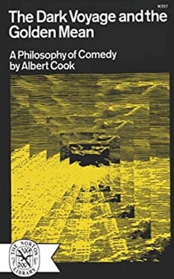The Dark Voyage and the Golden Mean : A Philosophy of Comedy Albe