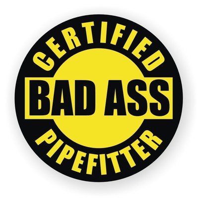 certified bad ass pipefitter hard hat decal / s
