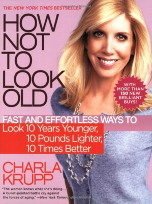 HOW NOT TO LOOK OLD Fast Way Look 10 Year Young  Charla Krupp ISBN 9780446699976
