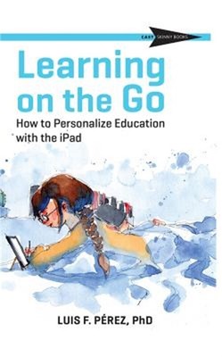 Learning on the Go: How to Personalize Education with the iPad (Paperback or Sof
