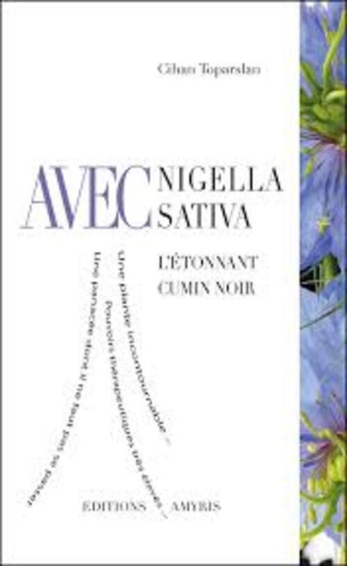 Avec Nigella Sativa - L'Ã©Tonnant Cumin Noir - Toparslan Cihan