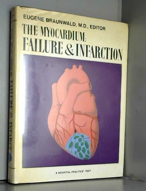 The Myocardium: Failure And Infarction, Eugene Braunwald