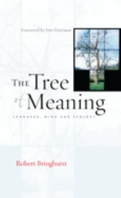 The Tree of Meaning : Language, Mind and Ecology Hardcover Robert