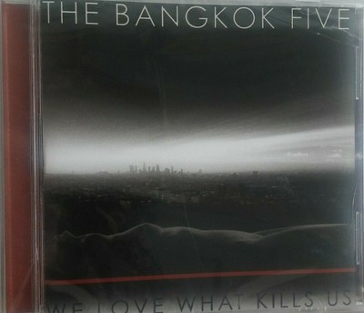 Bangkok Five, We Love What Kills Us MUSIC  CD NEW 