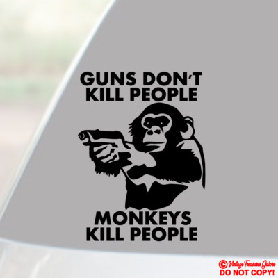 GUNS DON'T KILL PEOPLE MONKEYS DO VINYL DECAL CAR WINDOW BUMPER STICKER FUNNY