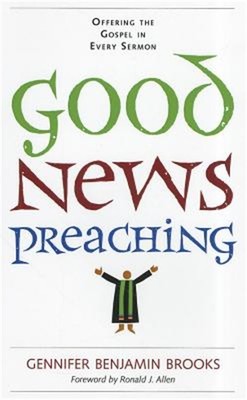 Good News Preaching: Offering the Gospel in Every Sermon (Paperback or Softback)