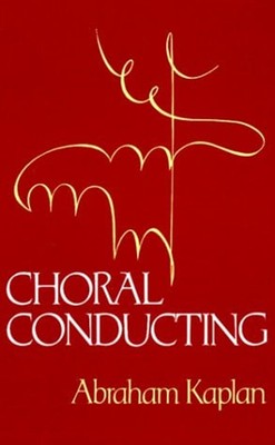 Choral Conducting Hardcover Abraham D. Kaplan
