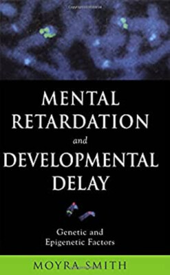 Mental Retardation and Developmental Delay : Genetic and Epigenet