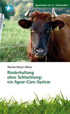 Rinderhaltung ohne Schlachtung: ein Agrar-Care-System | Patrick Meyer-Glitza