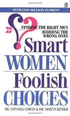 Smart Women, Foolish Choices : Finding the Right Men, Avoiding th