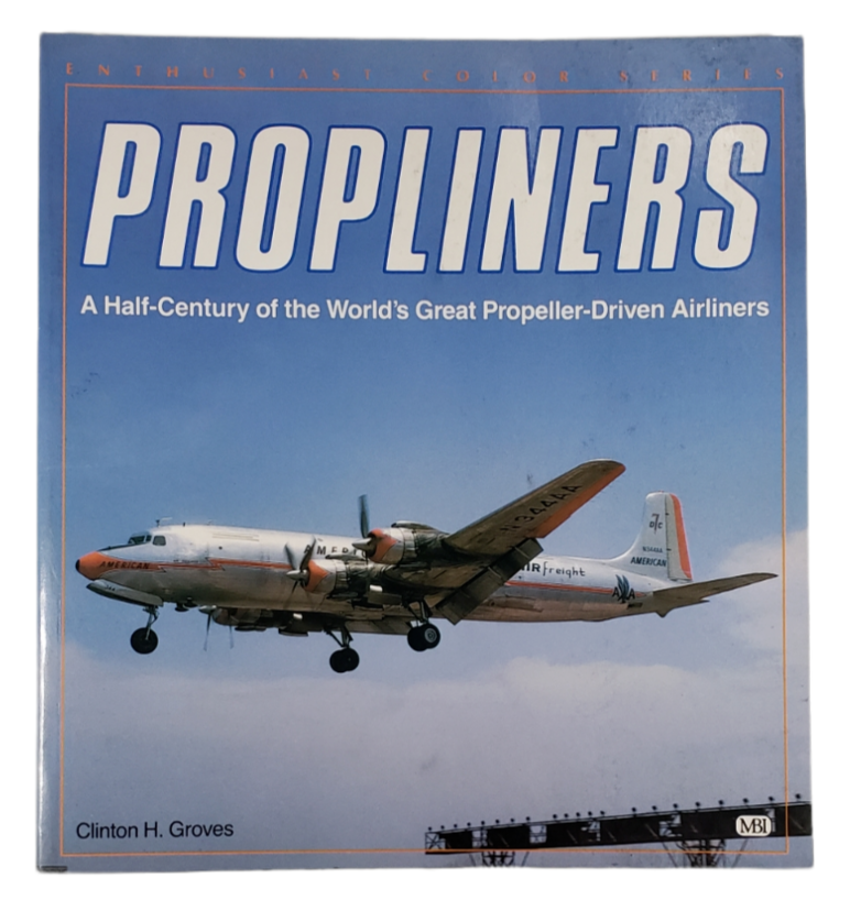 Propliners: A Half-Century of the World's Great Propeller-Driven Airliners