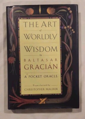 The Art of Worldly Wisdom: A Pocket Oracle By Balthasar Gracian 1992