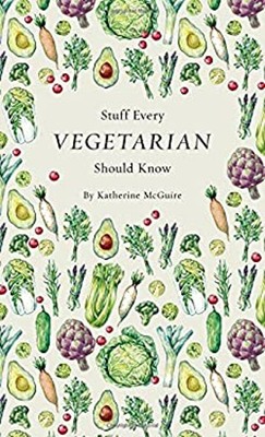 Stuff Every Vegetarian Should Know Hardcover Katherine McGuire