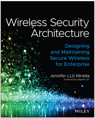 Wireless Security Architecture: Designing and Maintaining Secure Wireless for...